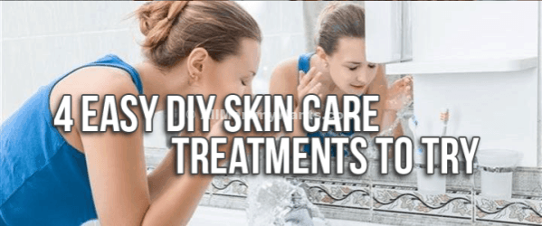 4 Easy Diy Skin Care Treatments To Try