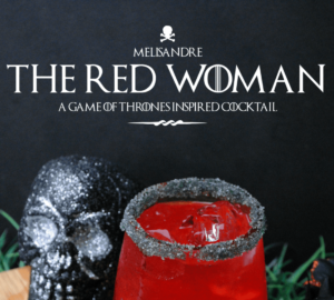 Game Of Thrones Inspired Cocktail – The Red Woman
