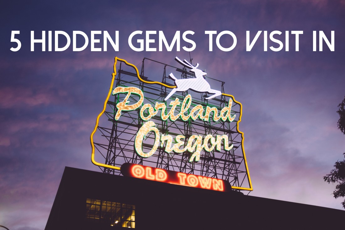 5 Hidden Gems You Must Check Out In Portland Oregon