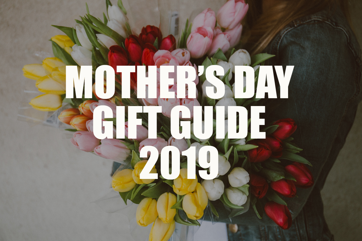 Mother’s Day Gift Guide 2019