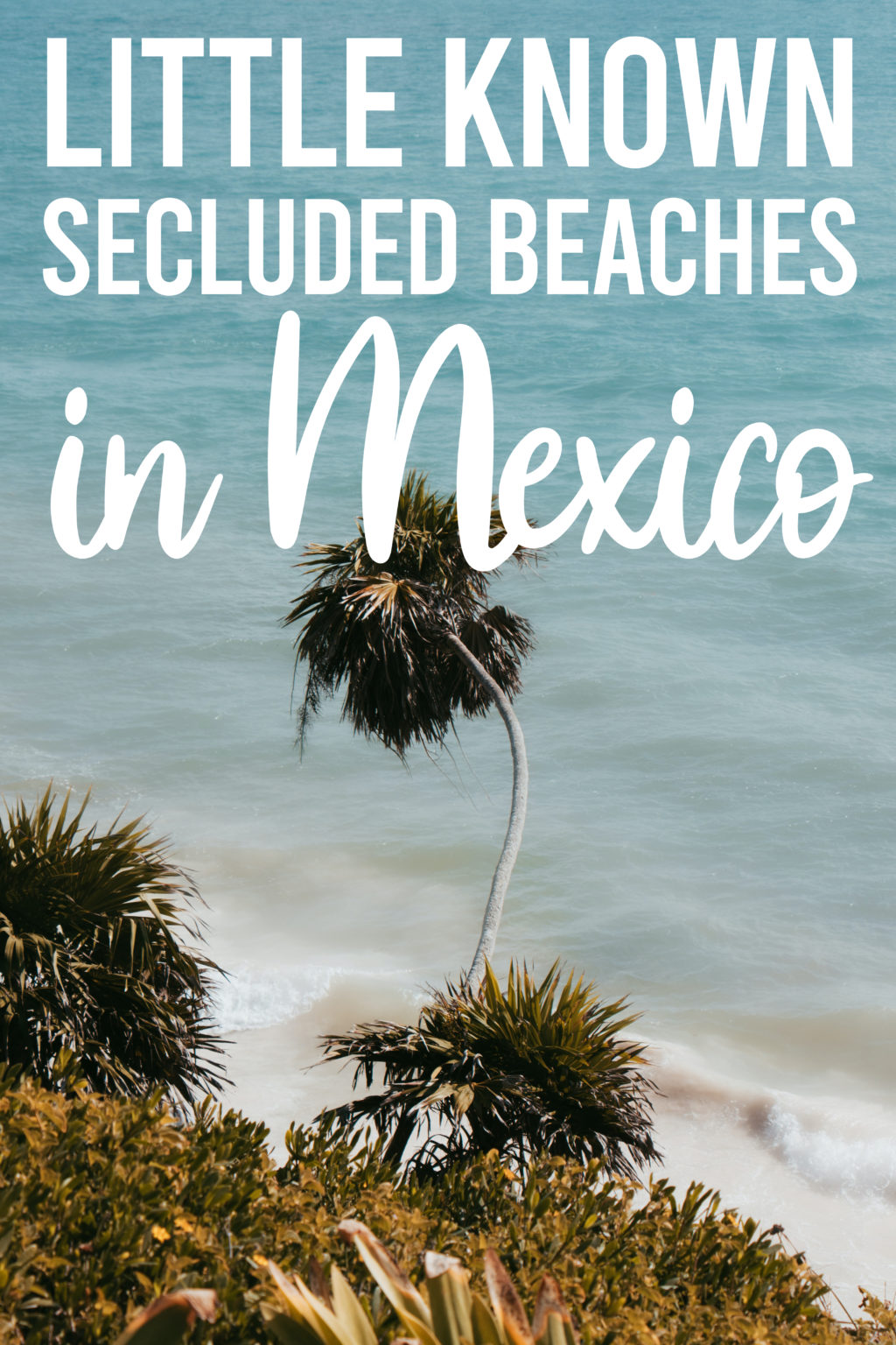 Little Known Secluded Beaches in Mexico - Life She Has