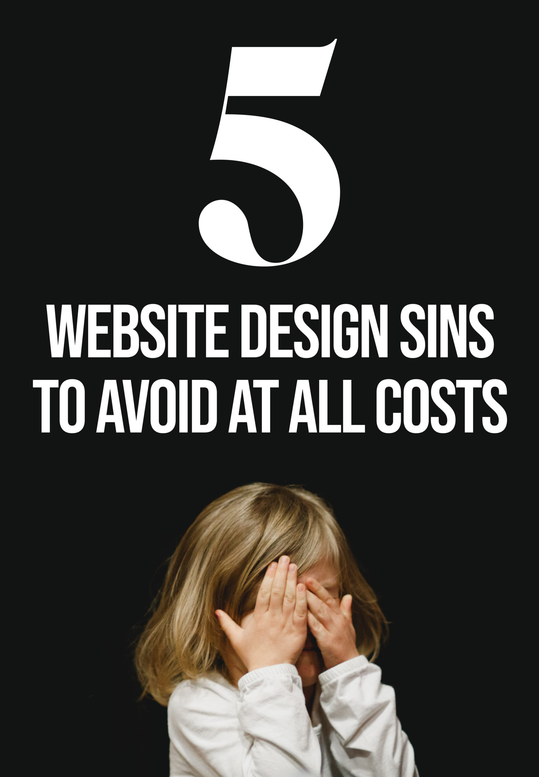 5 five website design sins to avoid at all costs